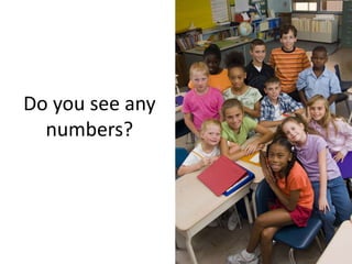 Do you see any 
numbers? 
 