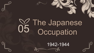 The Japanese
Occupation
1942-1944
05
 