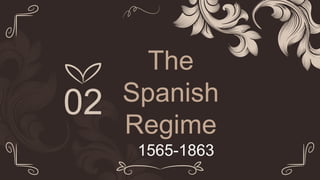 The
Spanish
Regime
1565-1863
02
 