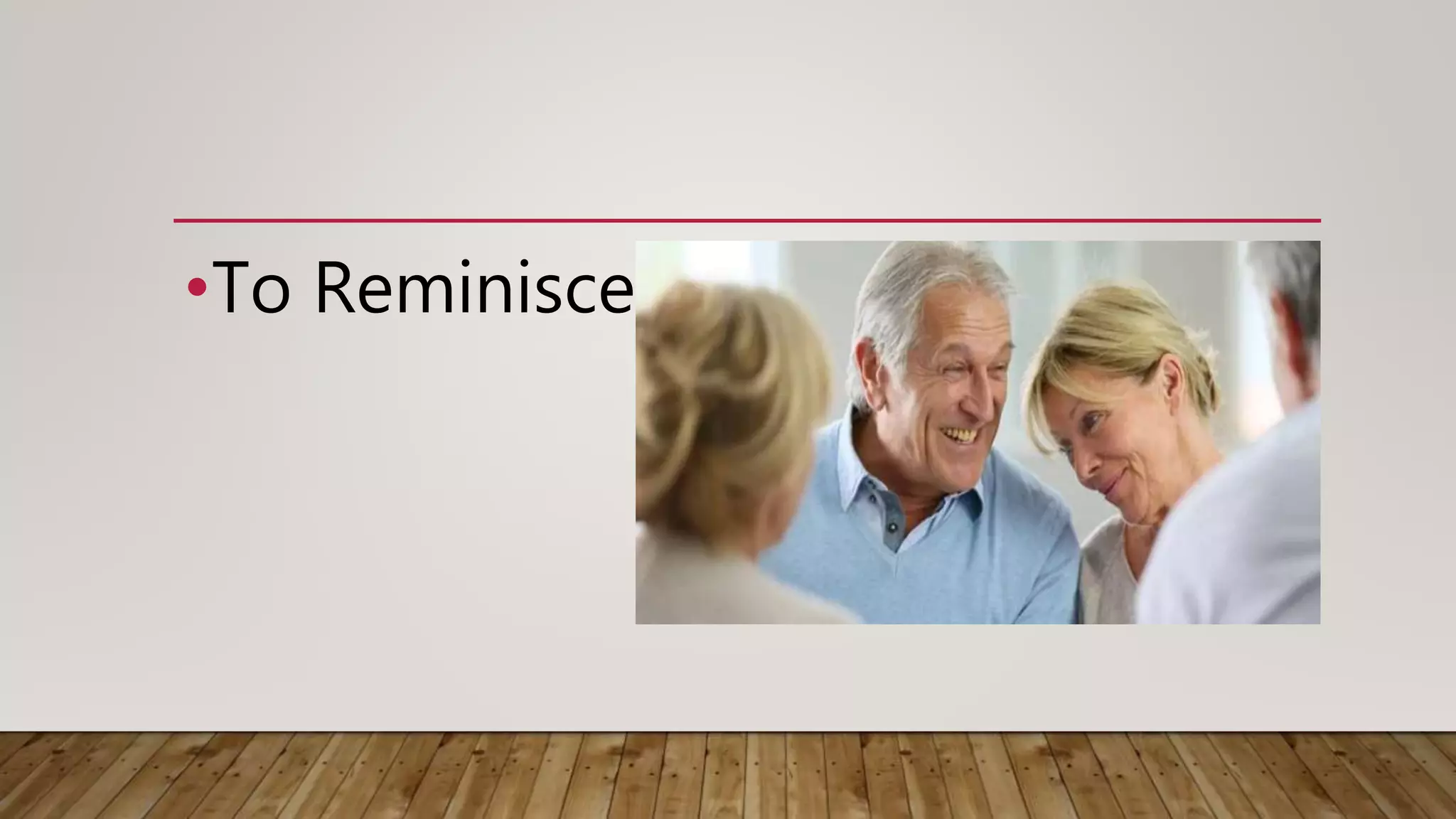 •To Reminisce