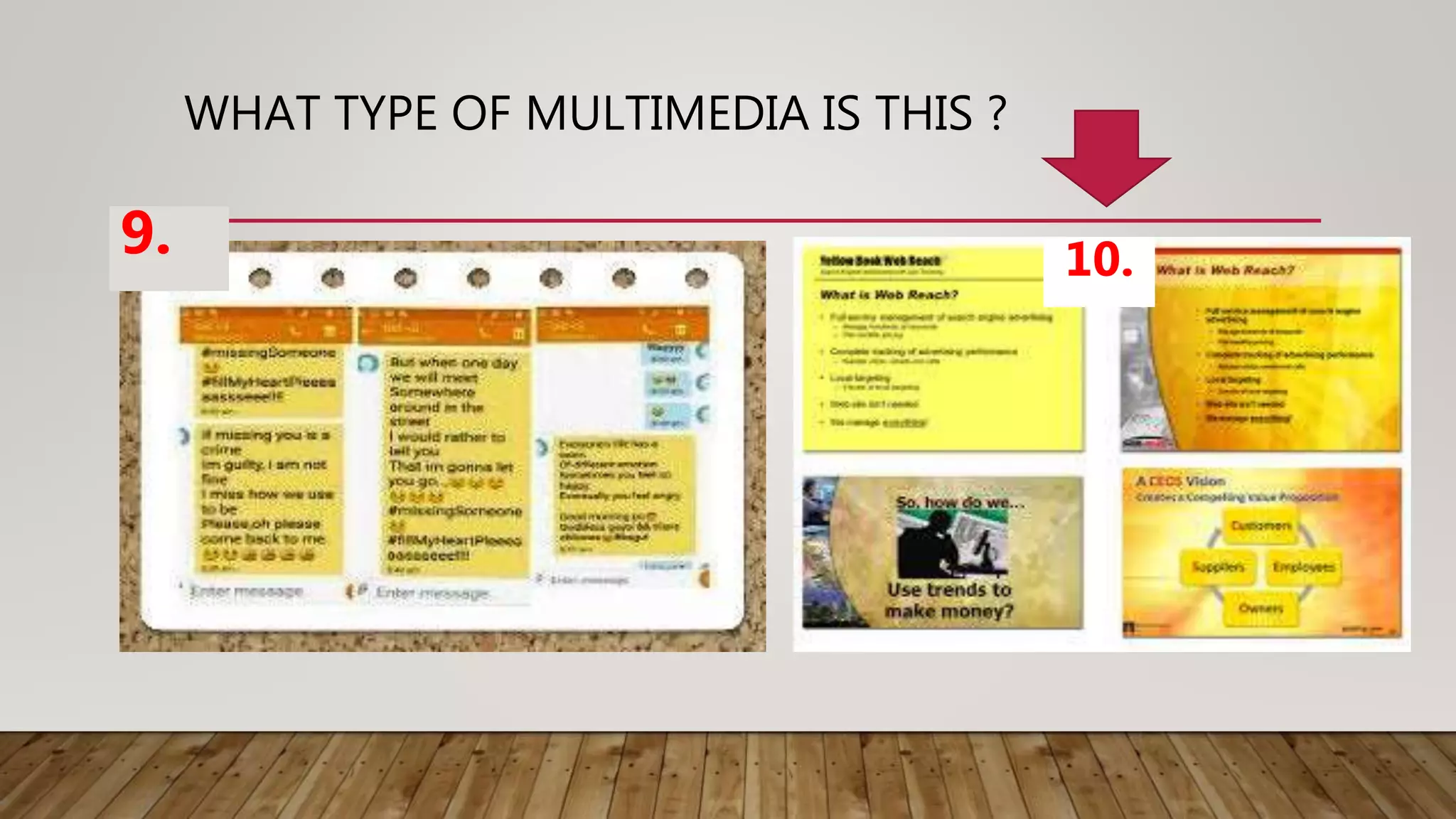 WHAT TYPE OF MULTIMEDIA IS THIS ?
9. 10.