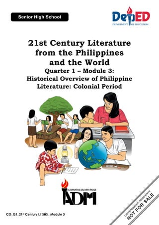 CO_Q1_21st Century Lit SHS_ Module 3
21st Century Literature
from the Philippines
and the World
Quarter 1 – Module 3:
Historical Overview of Philippine
Literature: Colonial Period
 
