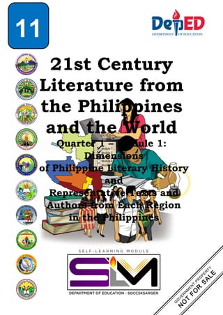 21st Century
Literature from
the Philippines
and the World
Quarter 1 – Module 1:
Dimensions
of Philippine Literary History
and
Representative Texts and
Authors from Each Region
in the Philippines
11
 