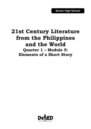 21st Century Literature
from the Philippines
and the World
Quarter 1 – Module 5:
Elements of a Short Story
 
