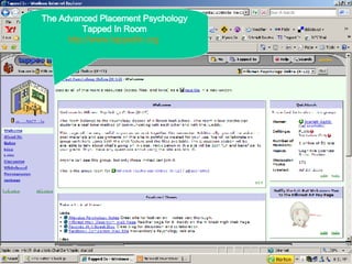 The Advanced Placement Psychology Tapped In Room http://www.tappedin.org   