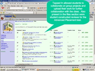Tapped In allowed students to collaborate on group projects and upload their work for further collaboration with the class.  Also present in the files section were student constructed reviews for the Advanced Placement test.  