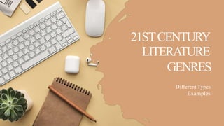 21STCENTURY
LITERATURE
GENRES
Different Types
Examples
 