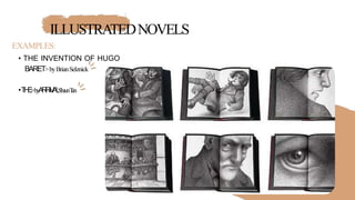 ILLUSTRATEDNOVELS
EXAMPLES:
• THE INVENTION OF HUGO
BARET>byBrianSelznick
•T
H
E
>byA
R
R
I
V
A
L
ShaunT
an
 