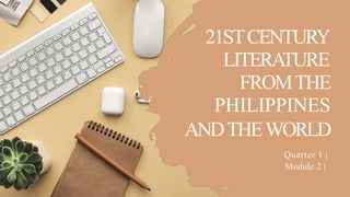 21STCENTURY
LITERATURE
FROMTHE
PHILIPPINES
ANDTHEWORLD
Quarter 1 |
Module 2 |
 
