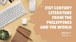 21ST CENTURY
LITERATURE
FROM THE
PHILIPPINES
AND THE WORLD
Module 2 |
Quarter 1 |
 