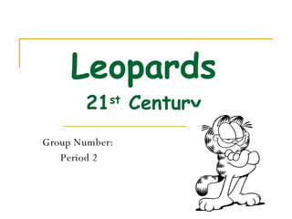 Leopards 21 st  Century Group Number:  Period 2 