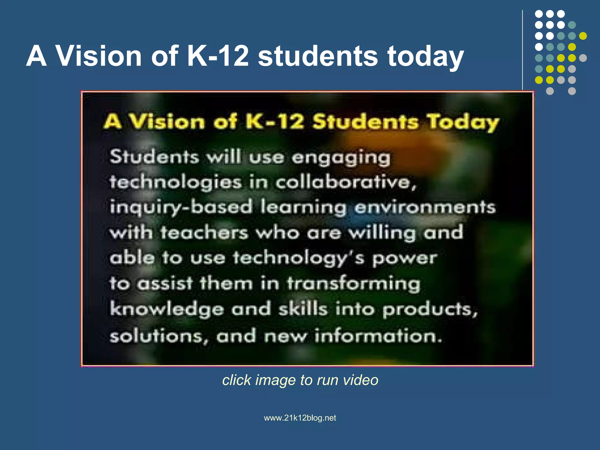 A Vision of K-12 students today click image to run video 