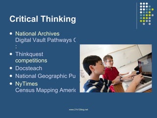 Critical Thinking National Archives  Digital Vault Pathways Challenges : Thinkquest   competitions Docsteach National Geographic Puzzles NyTimes  Census Mapping America 
