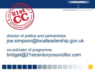 director of politics and partnerships  [email_address] co-ordinator of programme [email_address] 
