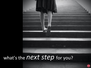 what’s the  next step  for you? 