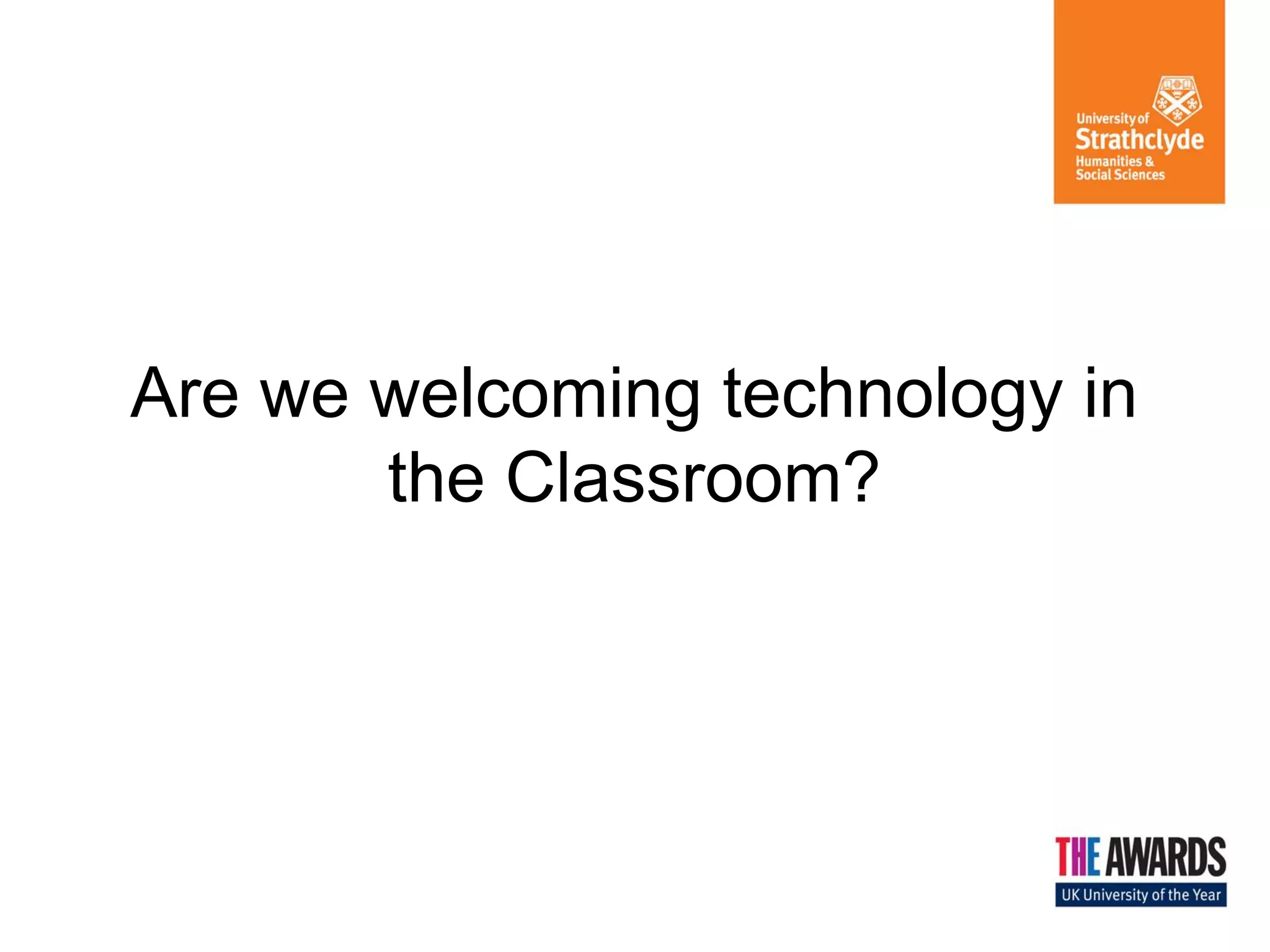 Are we welcoming technology in
the Classroom?

 