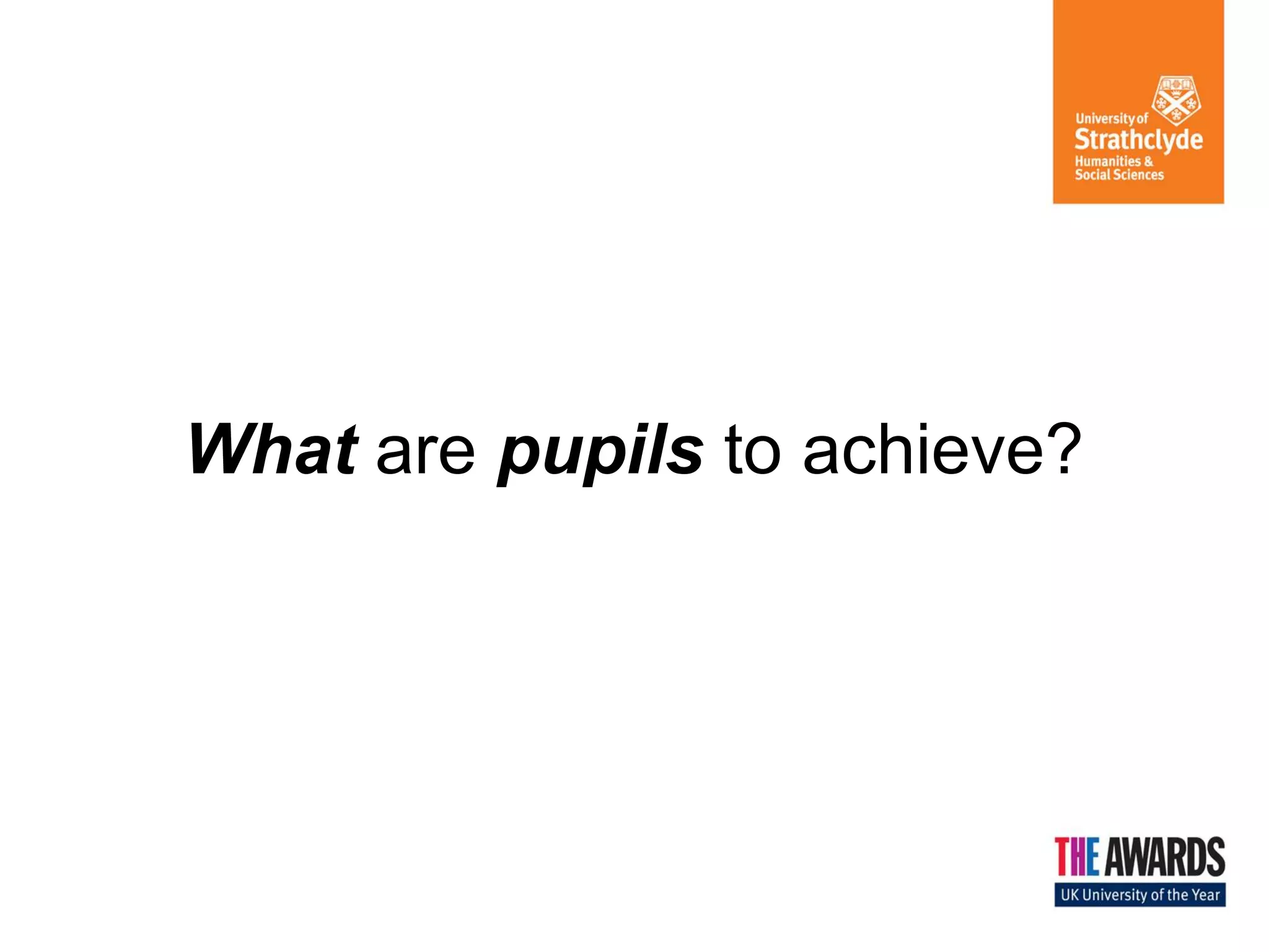 What are pupils to achieve?

 