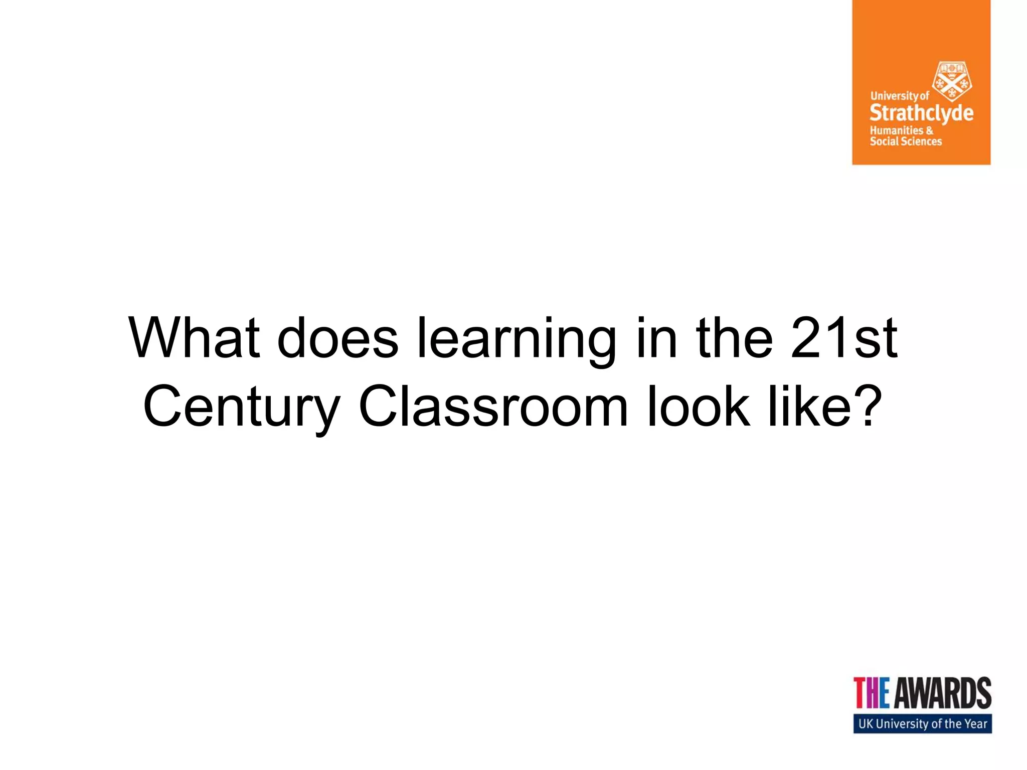 What does learning in the 21st
Century Classroom look like?

 