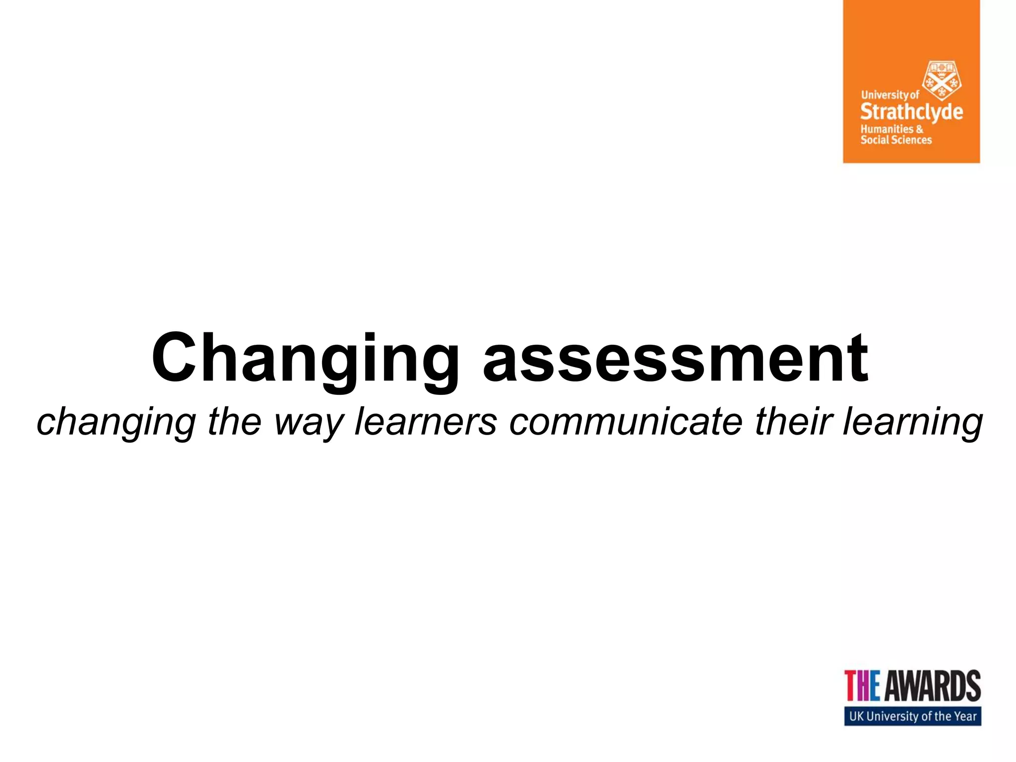 Changing assessment
changing the way learners communicate their learning

 