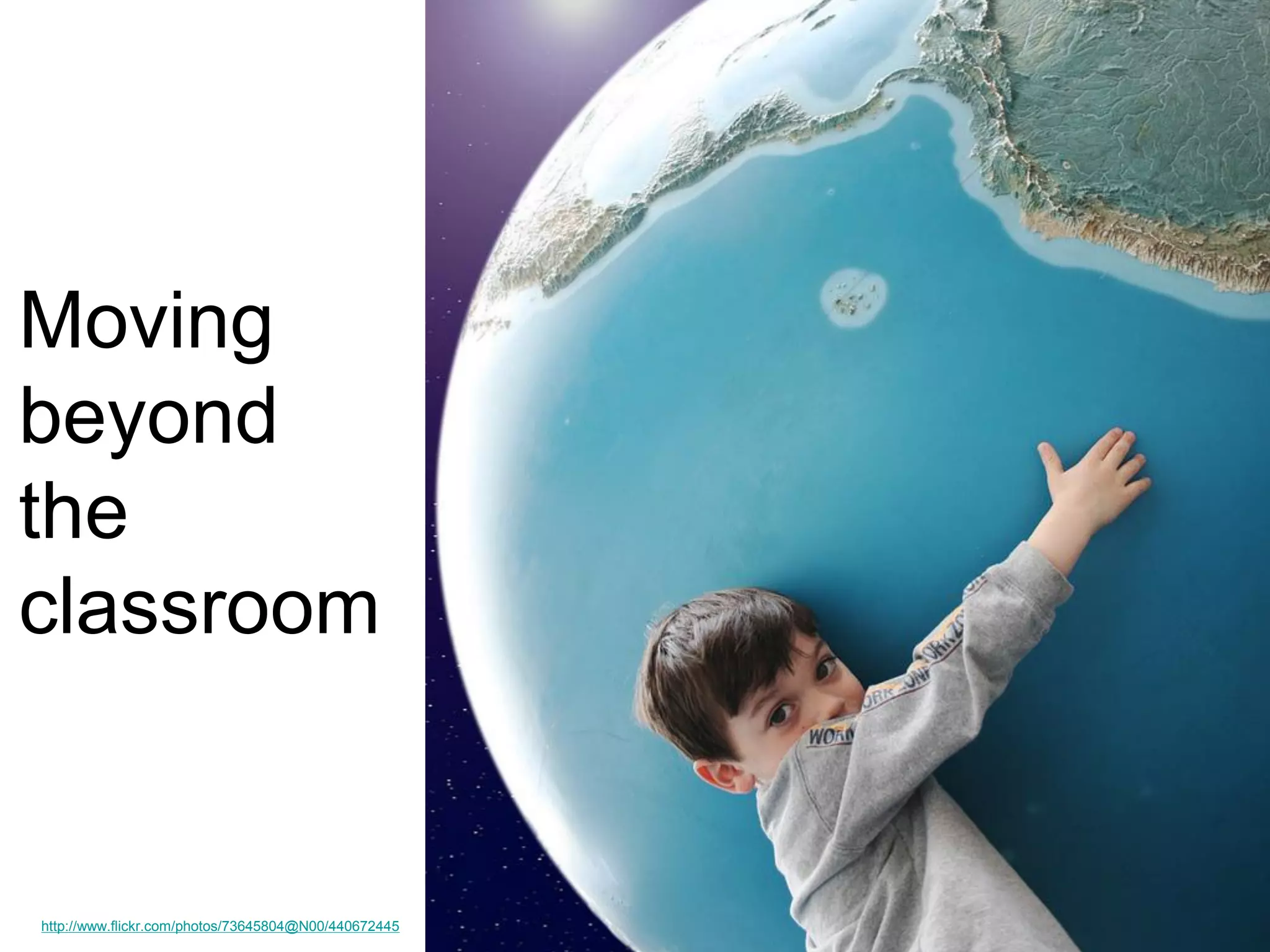 Moving
beyond
the
classroom

http://www.flickr.com/photos/73645804@N00/440672445

 