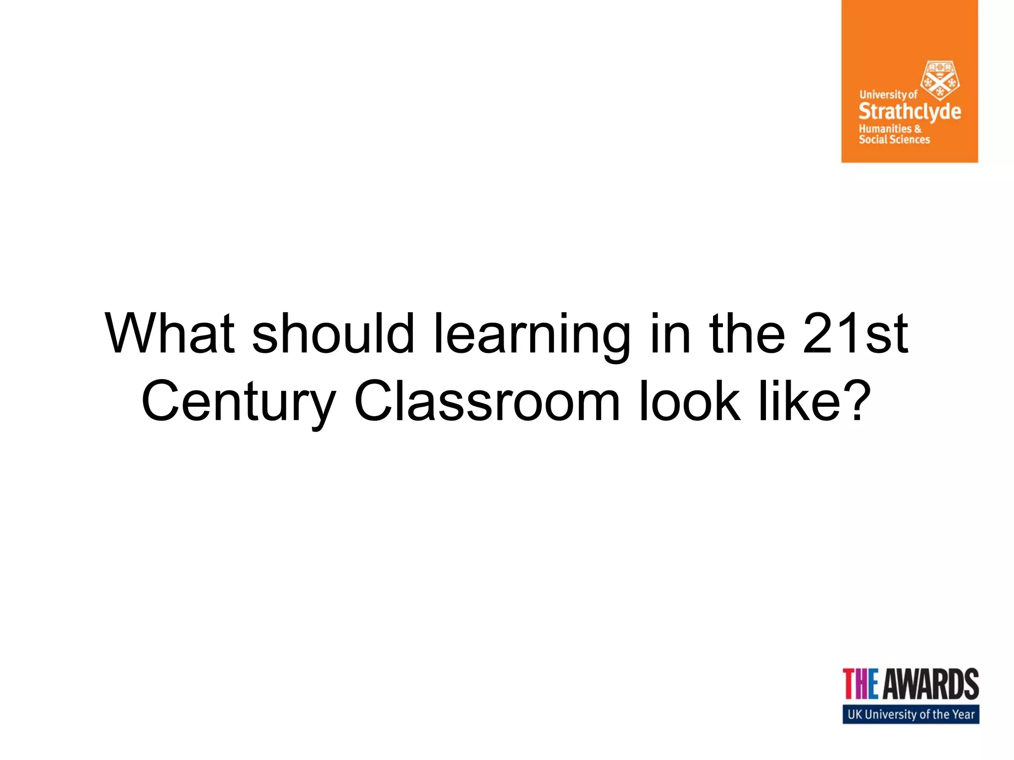 What should learning in the 21st
Century Classroom look like?

 