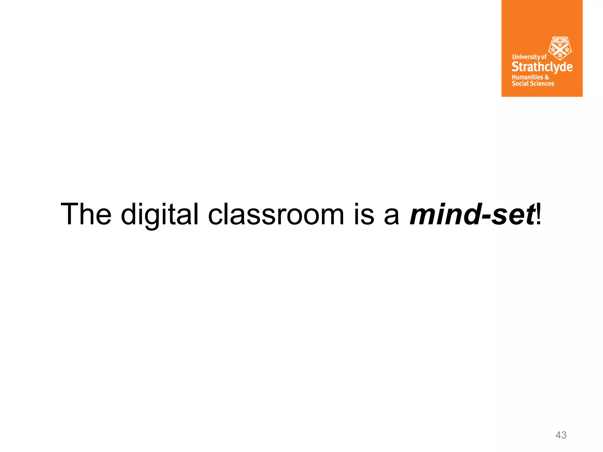 The digital classroom is a mind-set!

43

 