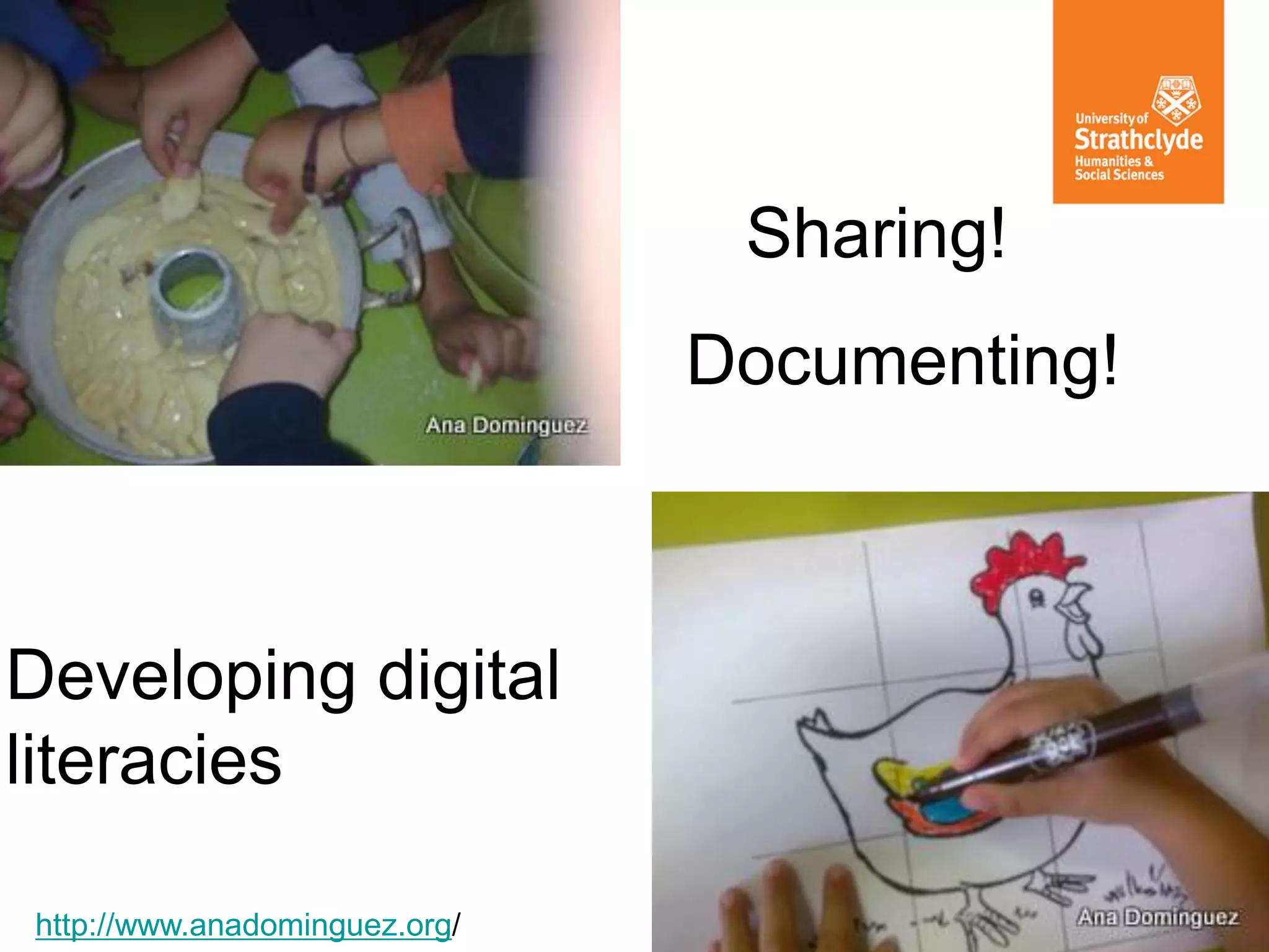 Sharing!
Documenting!

Developing digital
literacies
http://www.anadominguez.org/

 