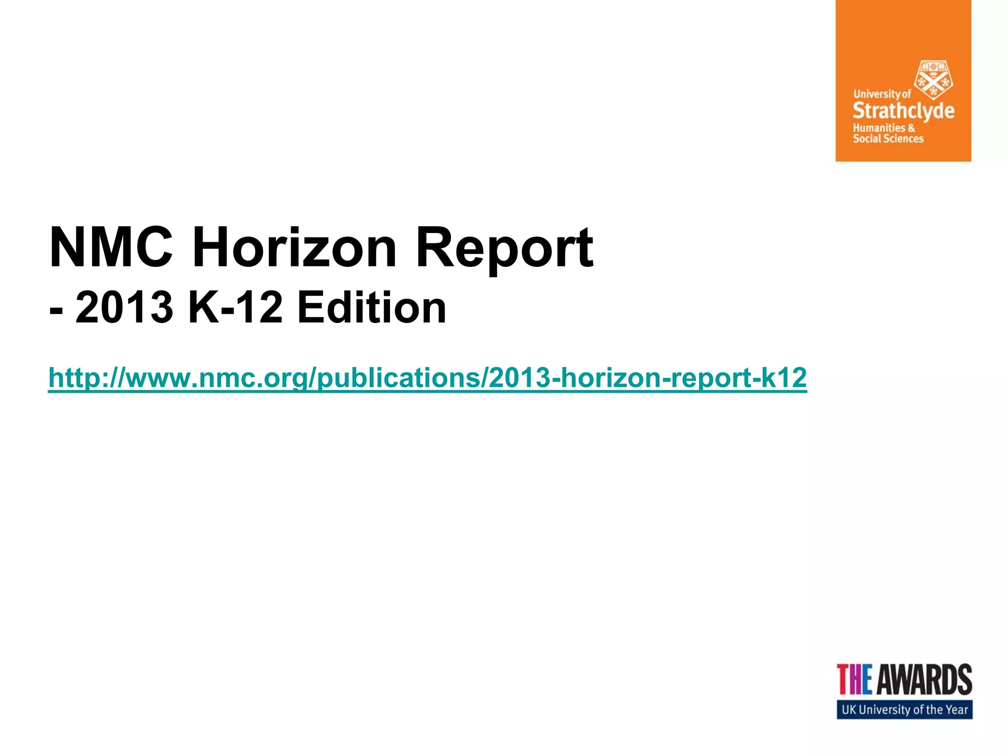 NMC Horizon Report
- 2013 K-12 Edition
http://www.nmc.org/publications/2013-horizon-report-k12

 