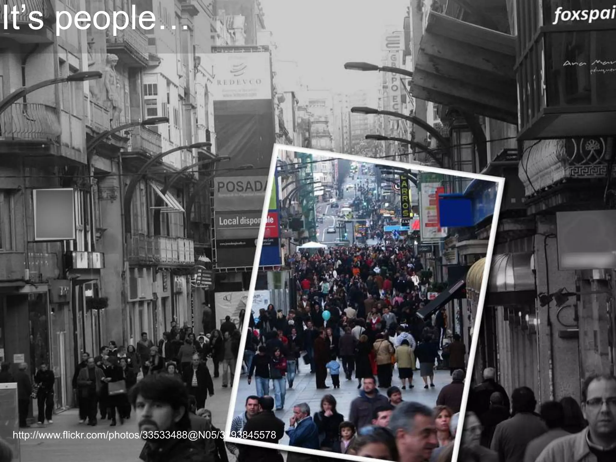 It’s people…

http://www.flickr.com/photos/33533488@N05/3293845578

 