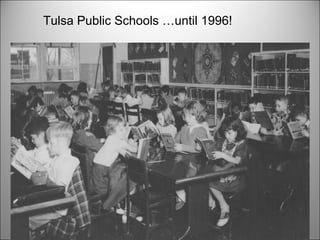 Tulsa Public Schools …until 1996! 