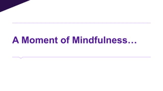 A Moment of Mindfulness…
 