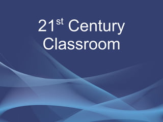 21 st  Century Classroom 