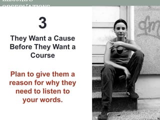 Elmore’s Observations3They Want a Cause Before They Want a CoursePlan to give them a reason for why they need to listen to your words.