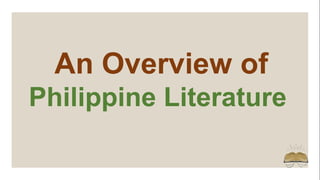 An Overview of
Philippine Literature
 