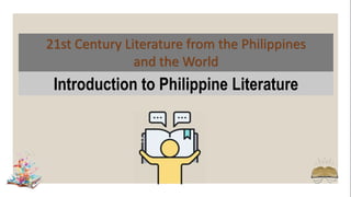21st Century Literature from the Philippines
and the World
Introduction to Philippine Literature
 