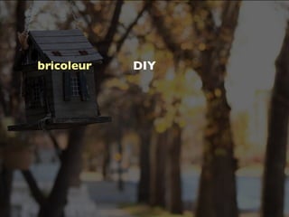 bricoleur   DIY
 