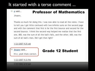 It started with a terse comment ...
            Professor of Mathematics




                 Grade 12 Student
 