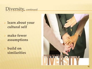Diversity, continued

   learn about your
    cultural self

   make fewer
    assumptions

   build on
    similarities


                       16
 