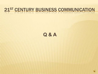 21ST CENTURY BUSINESS COMMUNICATION




               Q&A




                                  24
 