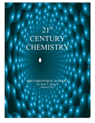 st
    21
 CENTURY
CHEMISTRY



BREVARD PUBLIC SCHOOLS
     Dr. Brian T. Binggeli
         Summer 2011
 