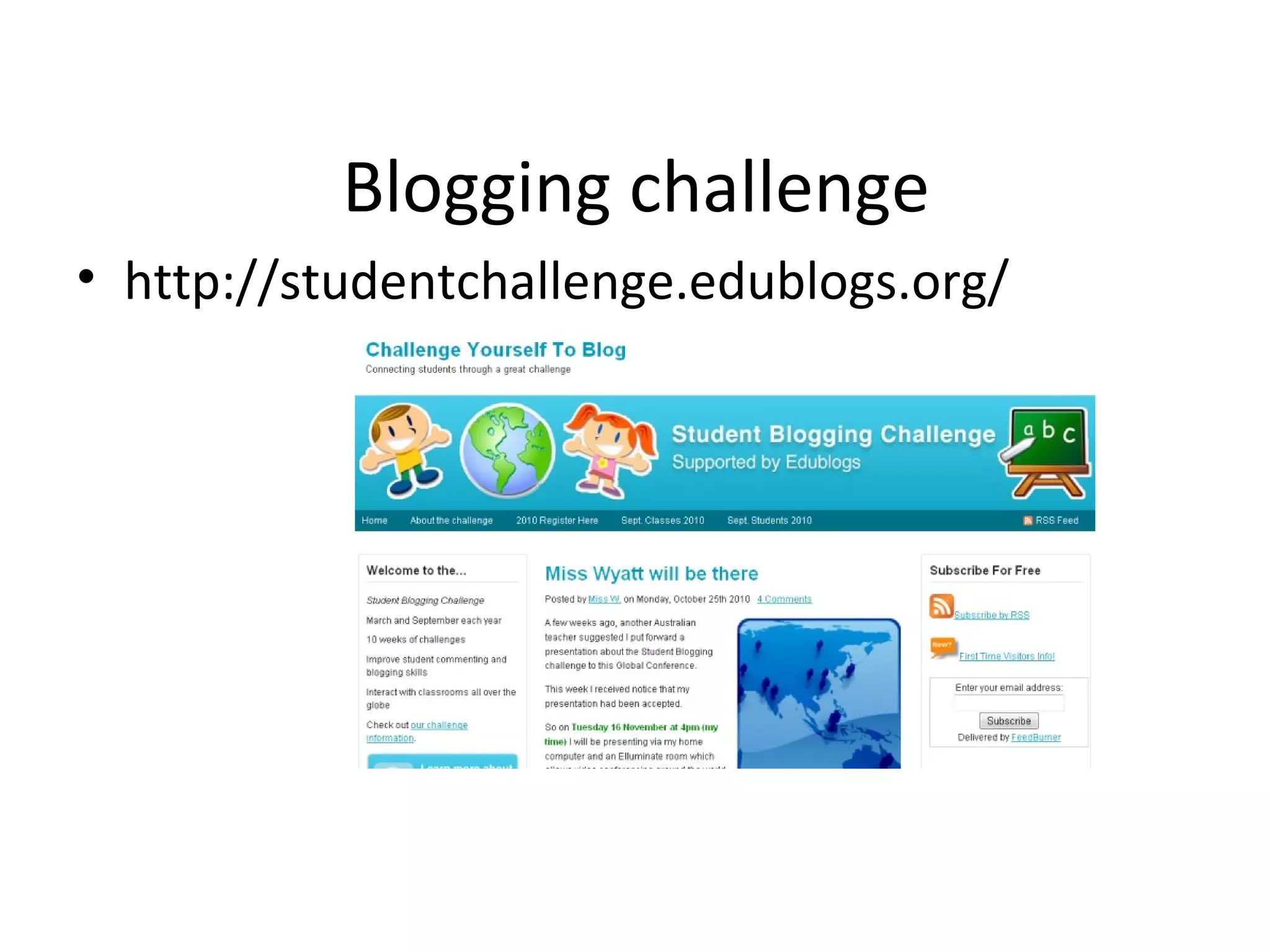 Blogging challenge
• http://studentchallenge.edublogs.org/
 