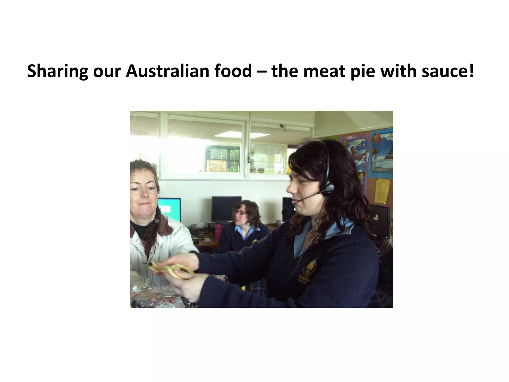 Sharing our Australian food – the meat pie with sauce!
 