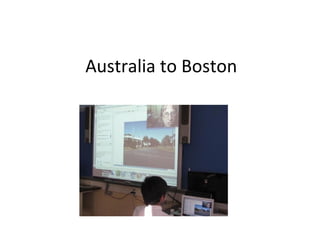 Australia to Boston
 