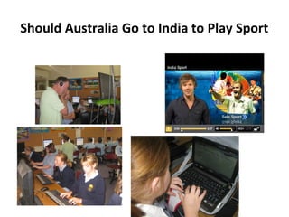 Should Australia Go to India to Play Sport
 