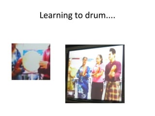 Learning to drum....
 