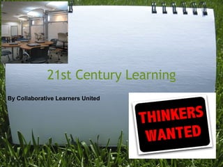21st Century Learning By Collaborative Learners United 