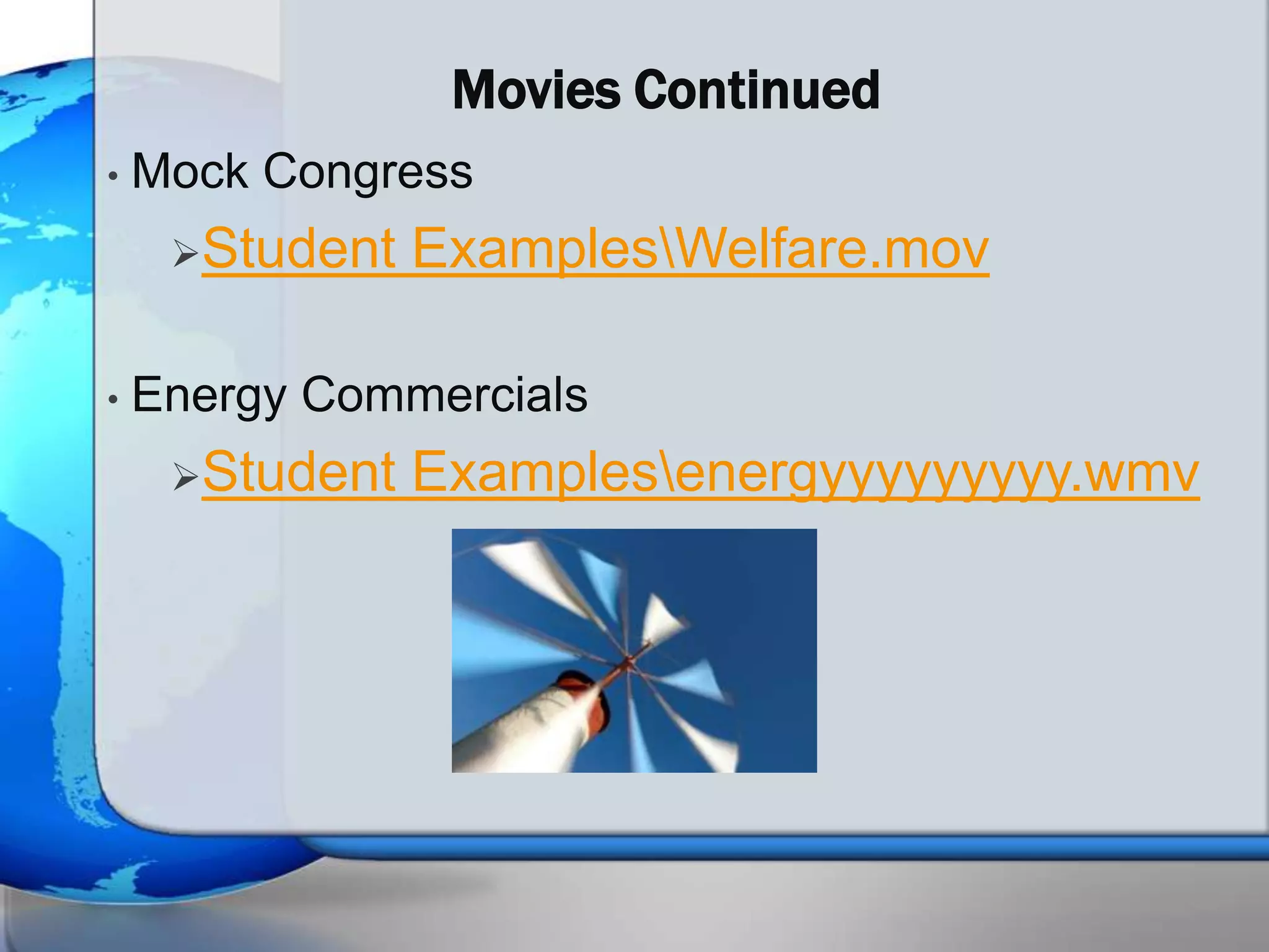 Movies Continued
•   Mock Congress
     Student   ExamplesWelfare.mov

•   Energy Commercials
     Student   Examplesenergyyyyyyyyy.wmv
 