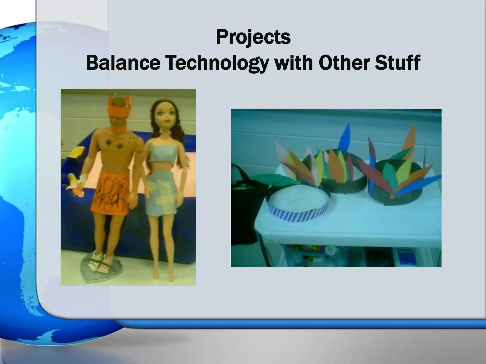 Projects
Balance Technology with Other Stuff
 