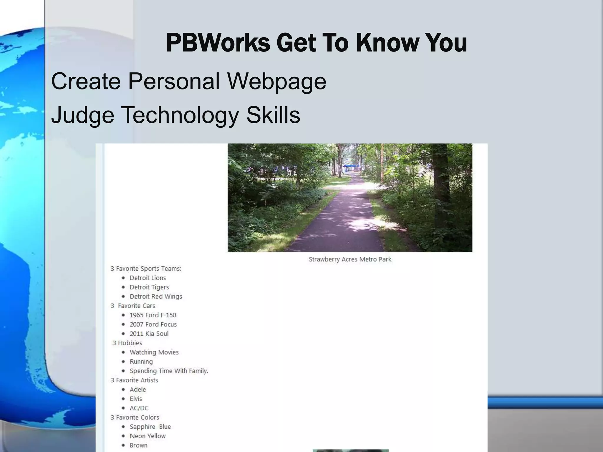 PBWorks Get To Know You
Create Personal Webpage
Judge Technology Skills
 