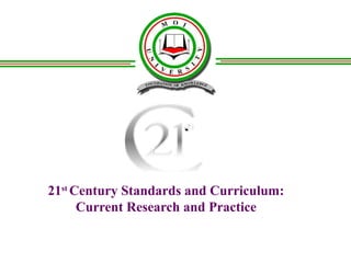 21st
Century Standards and Curriculum:
Current Research and Practice
 